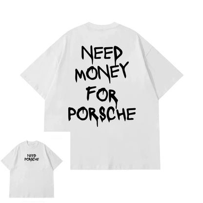 NEED MONEY FOR PORSCHE T-SHIRT